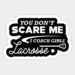 Lacrosse Coach - You don't scare me I coach girl lacrosse Sticker